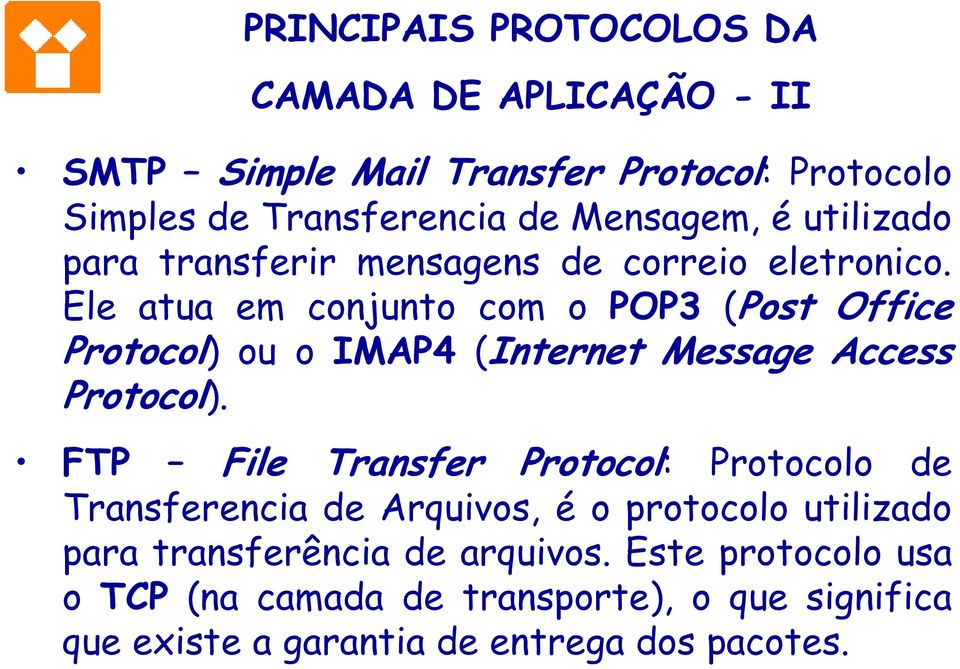 Ele atua em conjunto com o POP3 (Post Office Protocol) ou o IMAP4 (Internet Message Access Protocol).