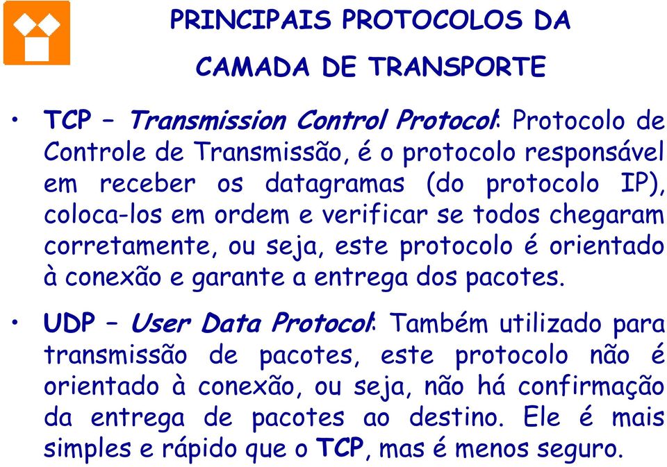 protocolo é orientado à conexão e garante a entrega dos pacotes.