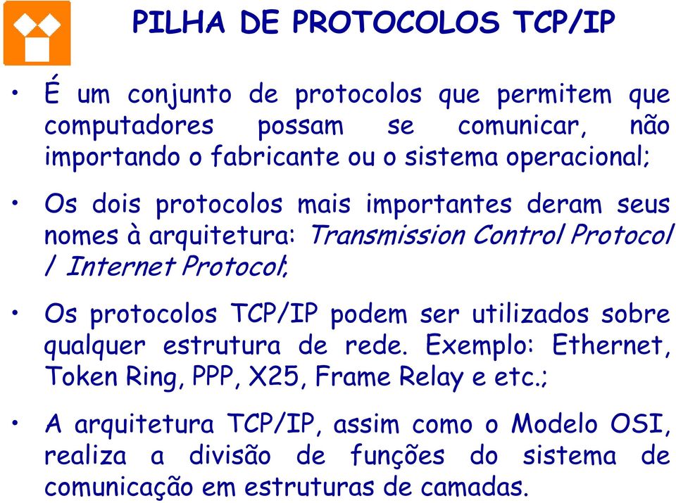 Protocol; Os protocolos TCP/IP podem ser utilizados sobre qualquer estrutura de rede.