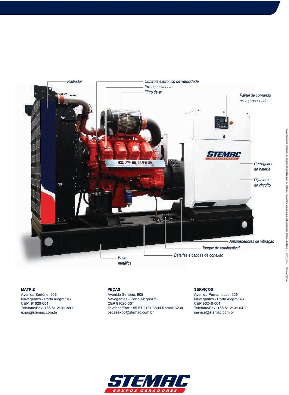 Alteração na linha de produtos poderão ser realizadas sem aviso prévio. MATRIZ Avenida Sertório, 905 Navegantes - Porto Alegre/RS CEP: 91020-001 Telefone/Fax: +55 51 2131.3800 expo@stemac.com.