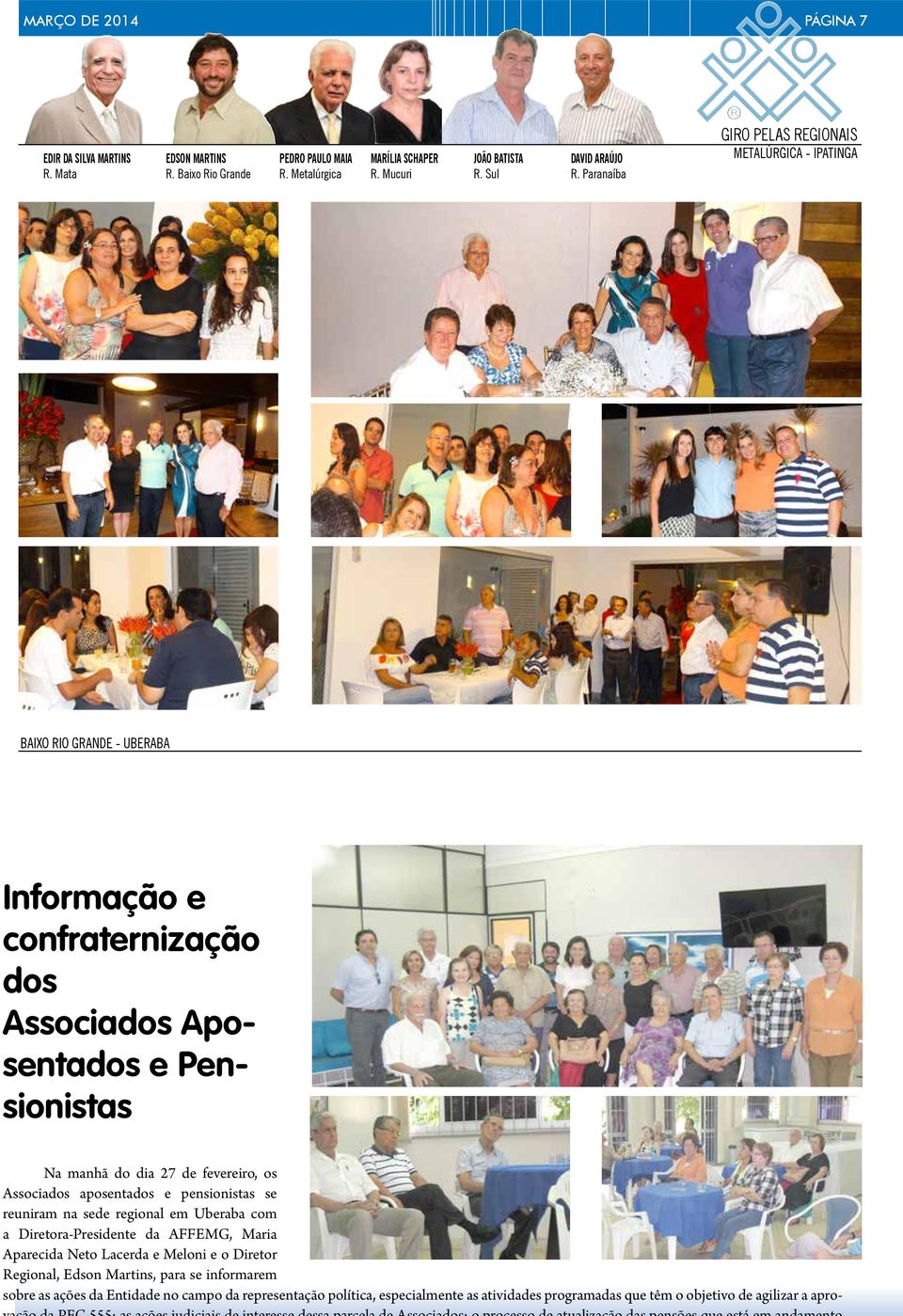 fevereiro, os Associados aposentados e pensionistas se reuniram na sede regional em Uberaba com a Diretora-Presidente da AFFEMG, Maria Aparecida Neto Lacerda e Meloni e o Diretor