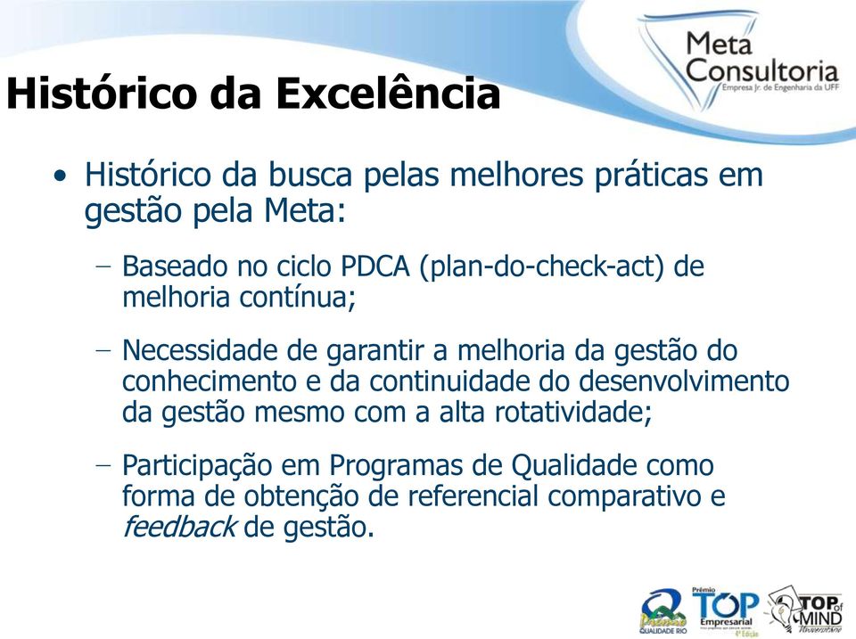 conhecimento e da continuidade do desenvolvimento da gestão mesmo com a alta rotatividade;