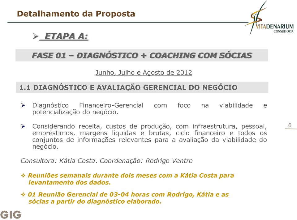 Considerando receita, custos de produção, com infraestrutura, pessoal, empréstimos, margens liquidas e brutas, ciclo financeiro e todos os conjuntos de informações relevantes