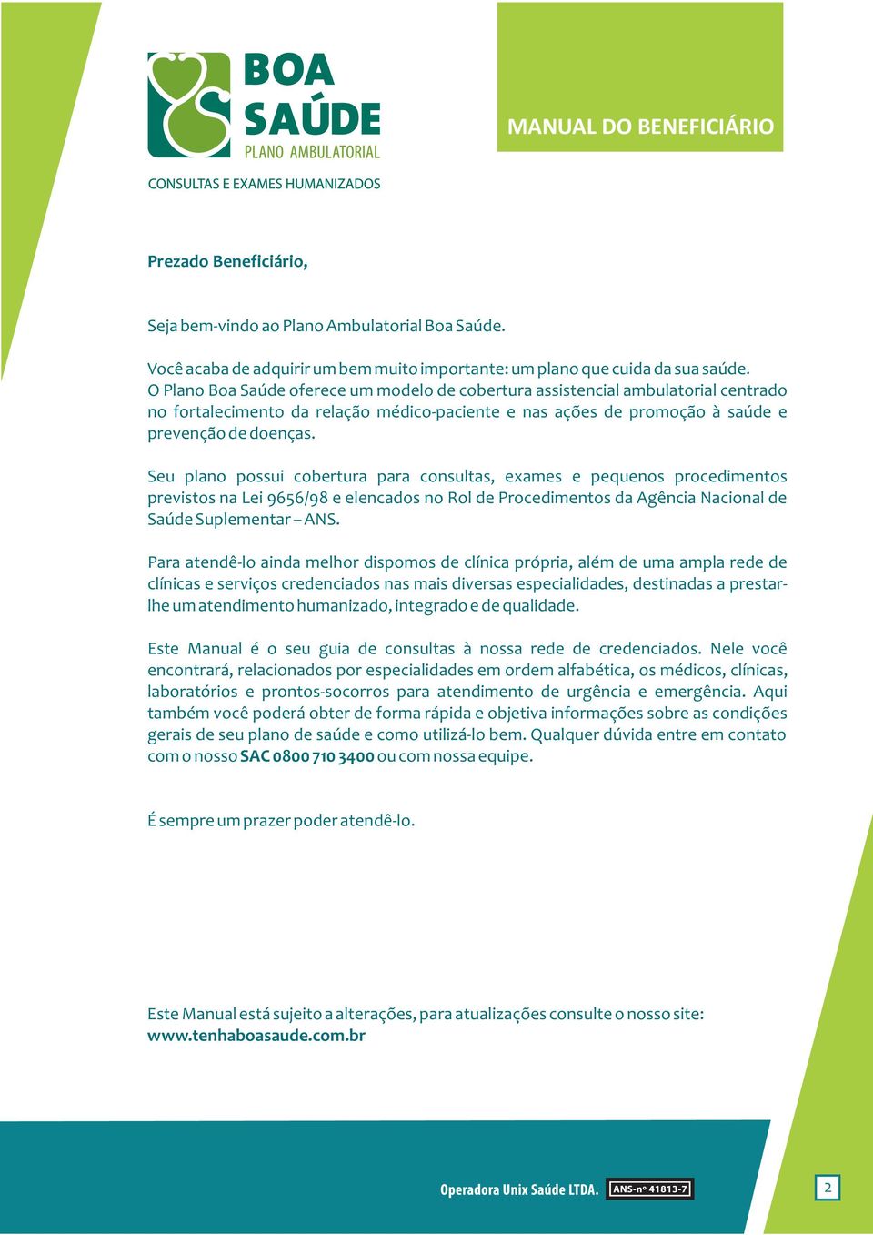 Seu plano possui cobertura para consultas, exames e pequenos procedimentos previstos na Lei 9656/98 e elencados no Rol de Procedimentos da Agência Nacional de Saúde Suplementar ANS.