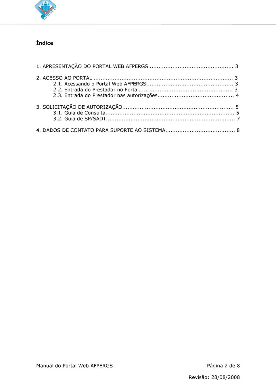 SOLICITAÇÃO DE AUTORIZAÇÃO... 5 3.1. Guia de Consulta... 5 3.2. Guia de SP/SADT... 7 4.