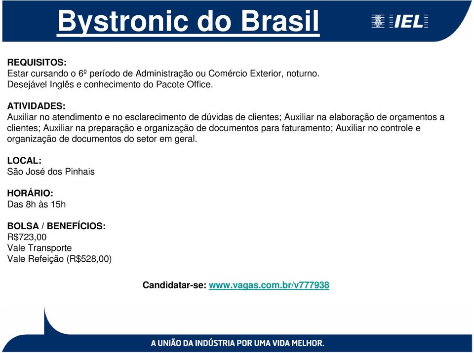 Auxiliar no atendimento e no esclarecimento de dúvidas de clientes; Auxiliar na elaboração de orçamentos a clientes; Auxiliar na