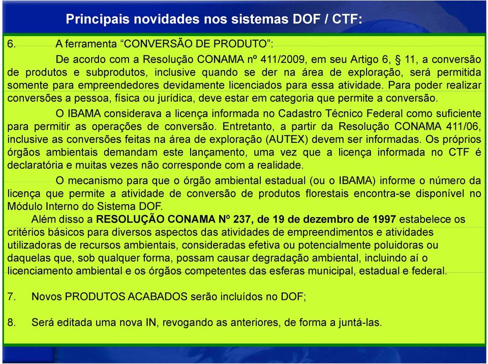 permitida somente para empreendedores devidamente licenciados para essa atividade. Para poder realizar conversões a pessoa, física ou jurídica, deve estar em categoria que permite a conversão.