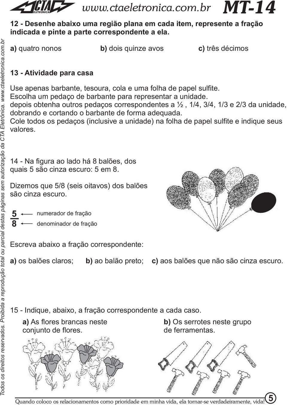 depois obtenha outros pedaços correspondentes a ½, /, /, / e 2/ da unidade, dobrando e cortando o barbante de forma adequada.