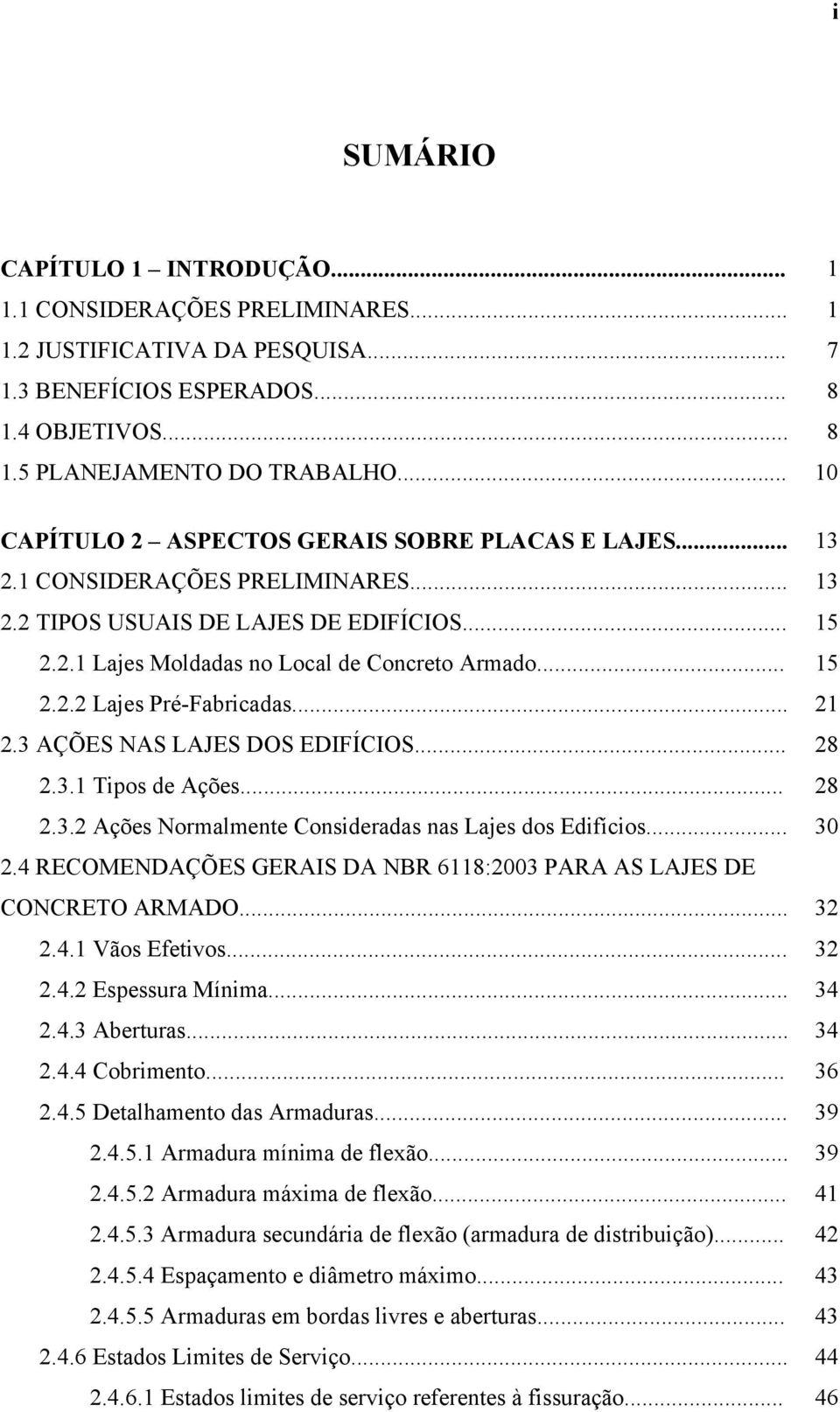 .. 1.3 AÇÕES NAS LAJES DOS EDIFÍCIOS... 8.3.1 Tipos de Ações... 8.3. Ações Normalmente Consideradas nas Lajes dos Edifícios... 30.