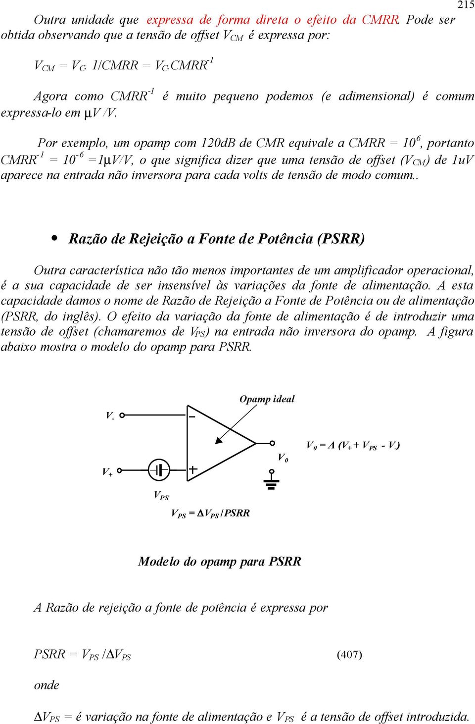 é muito pequeno podemos (e adimensional) é comum Por exemplo, um opamp com 120dB de CMR equivale a CMRR = 10 6, portanto CMRR -1 = 10-6 =1µV/V, o que significa dizer que uma tensão de offset (V CM )