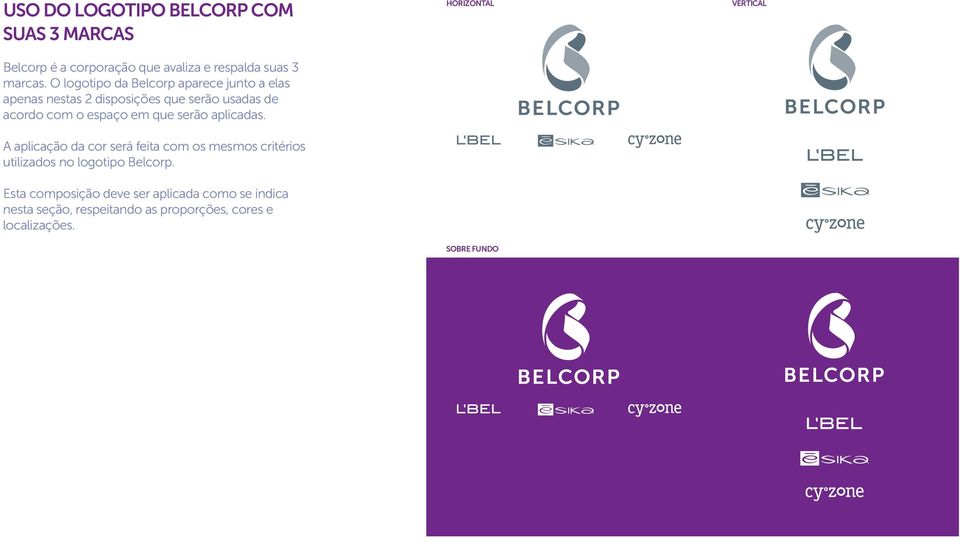 que serão aplicadas. A aplicação da cor será feita com os mesmos critérios utilizados no logotipo Belcorp.