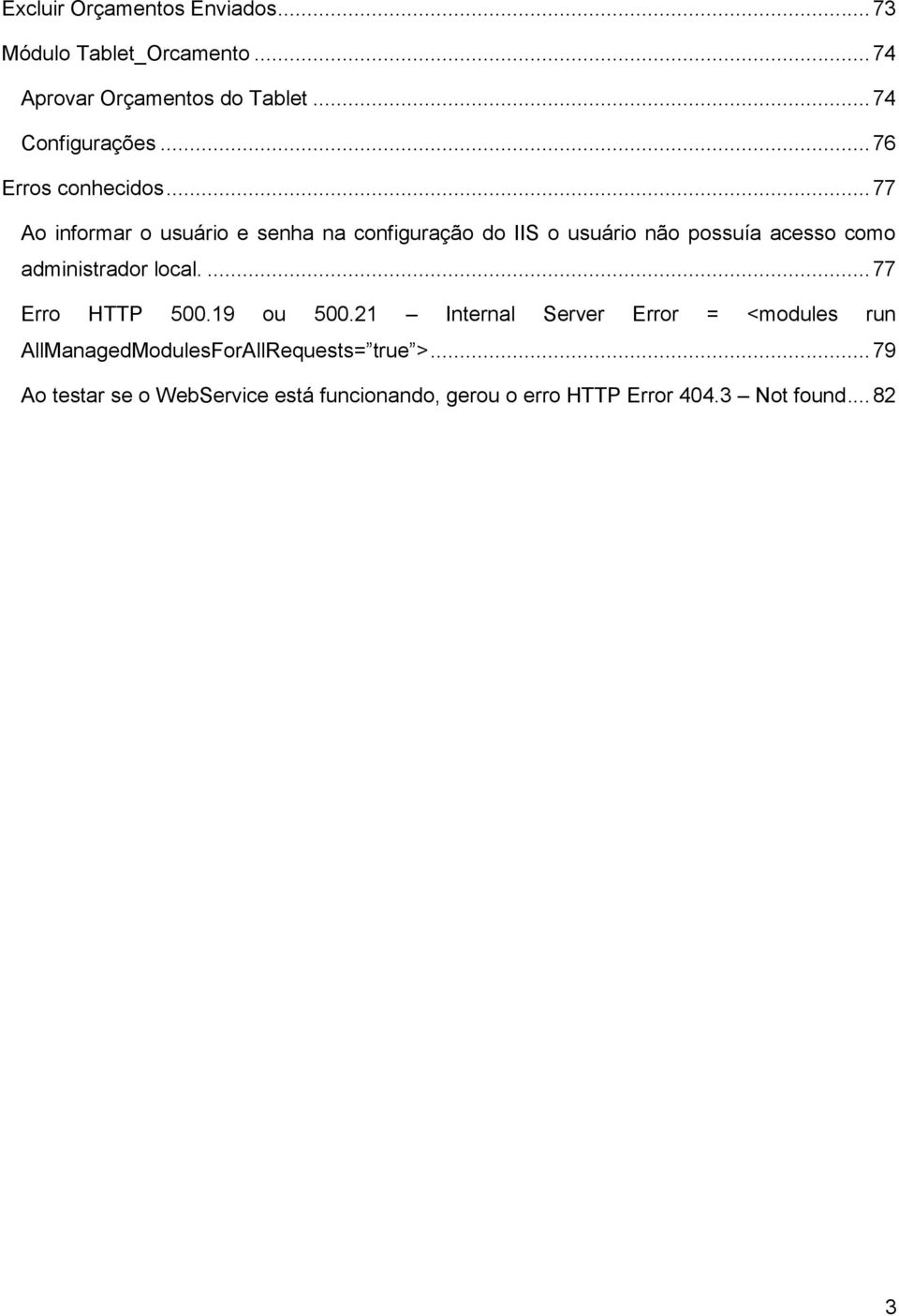 .. 77 Ao informar o usuário e senha na configuração do IIS o usuário não possuía acesso como administrador local.