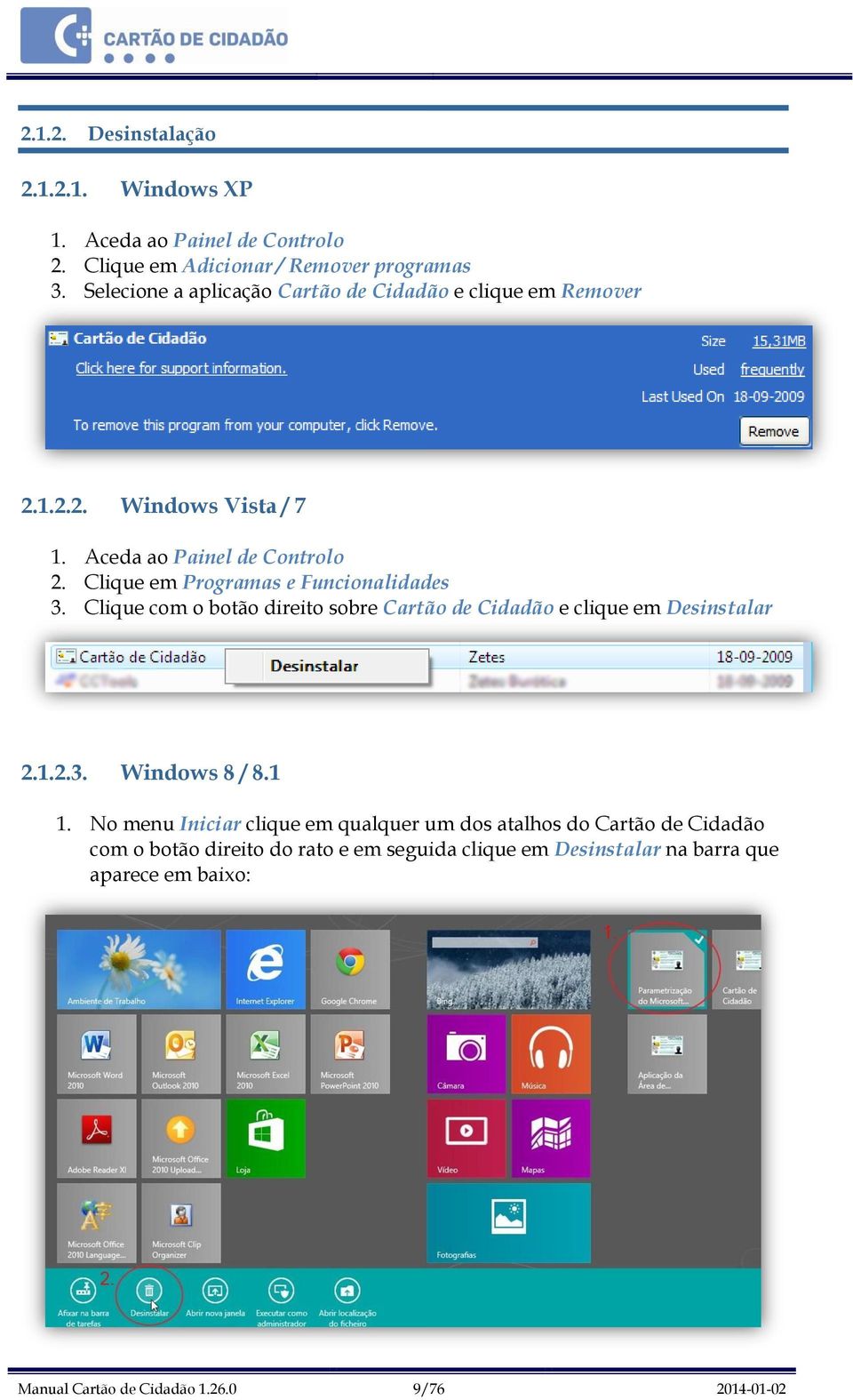 Clique em Programas e Funcionalidades 3. Clique com o botão direito sobre Cartão de Cidadão e clique em Desinstalar 2.1.2.3. Windows 8 / 8.1 1.