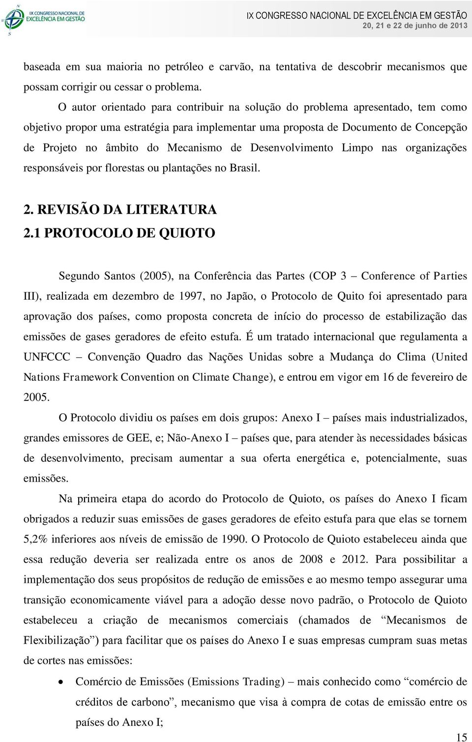 de Desenvolvimento Limpo nas organizações responsáveis por florestas ou plantações no Brasil. 2. REVISÃO DA LITERATURA 2.