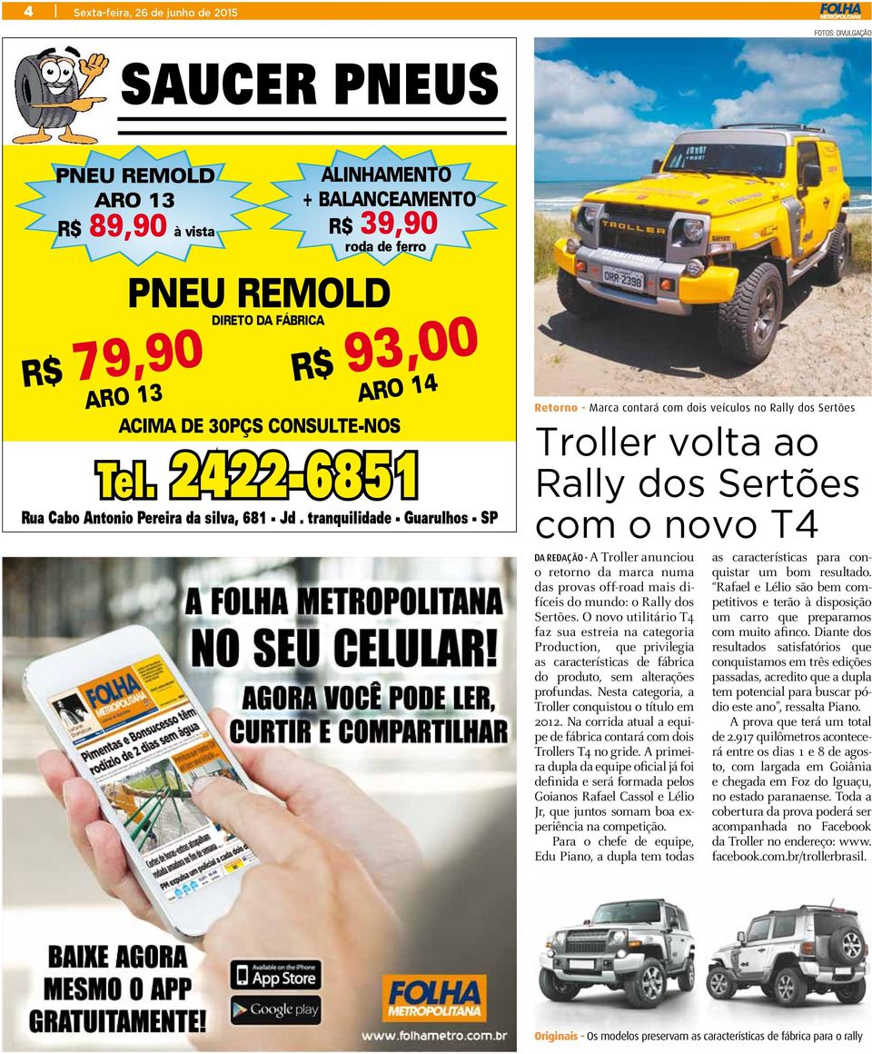 tranquilidade - Guarulhos - SP Retorno - Marca contará com dois veículos no Rally dos Sertões Troller volta ao Rally dos Sertões com o novo T4 da redação - A Troller anunciou o retorno da marca numa