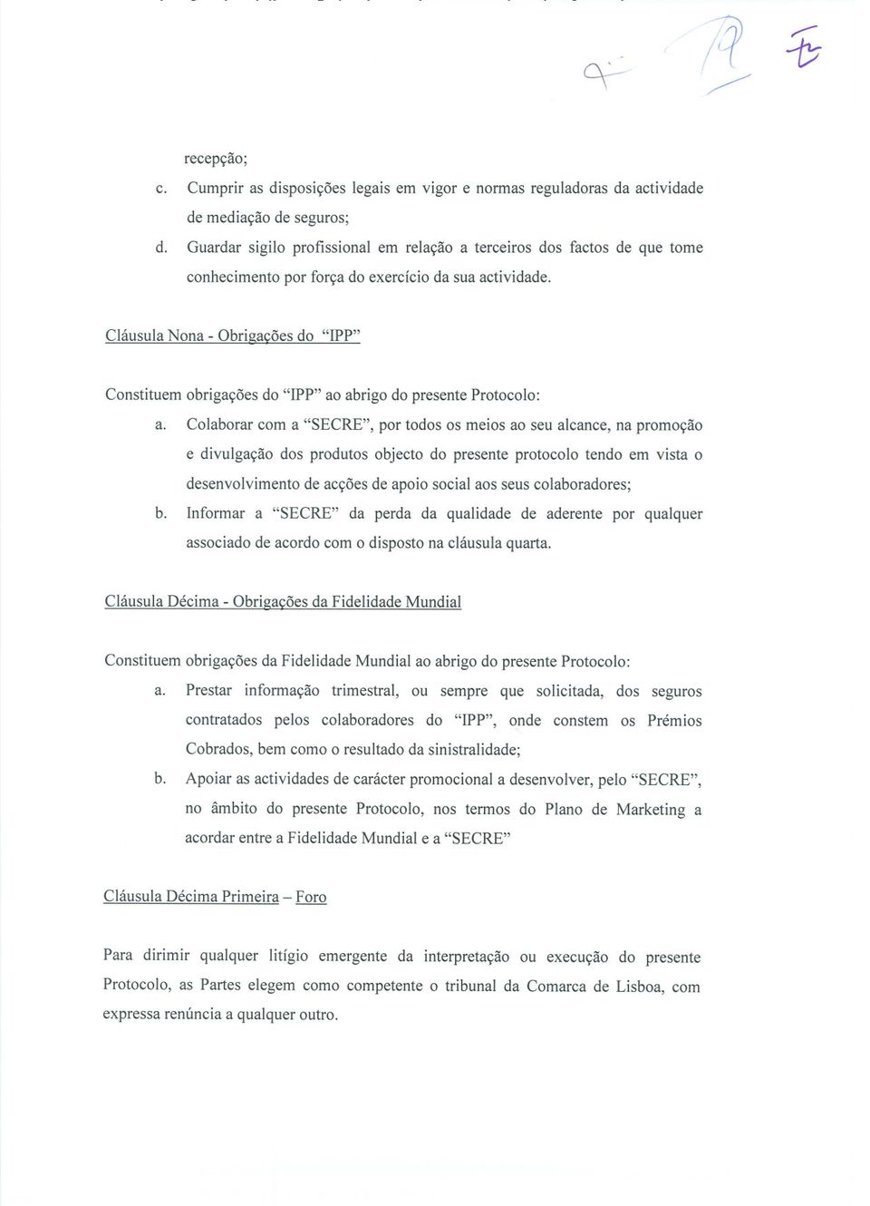 força do exercícioda sua actividade. CláusulaNona - Obrigaçõesdo "IPP" Constituem obrigações do "IPP" ao abrigo do presente Protocolo: a.