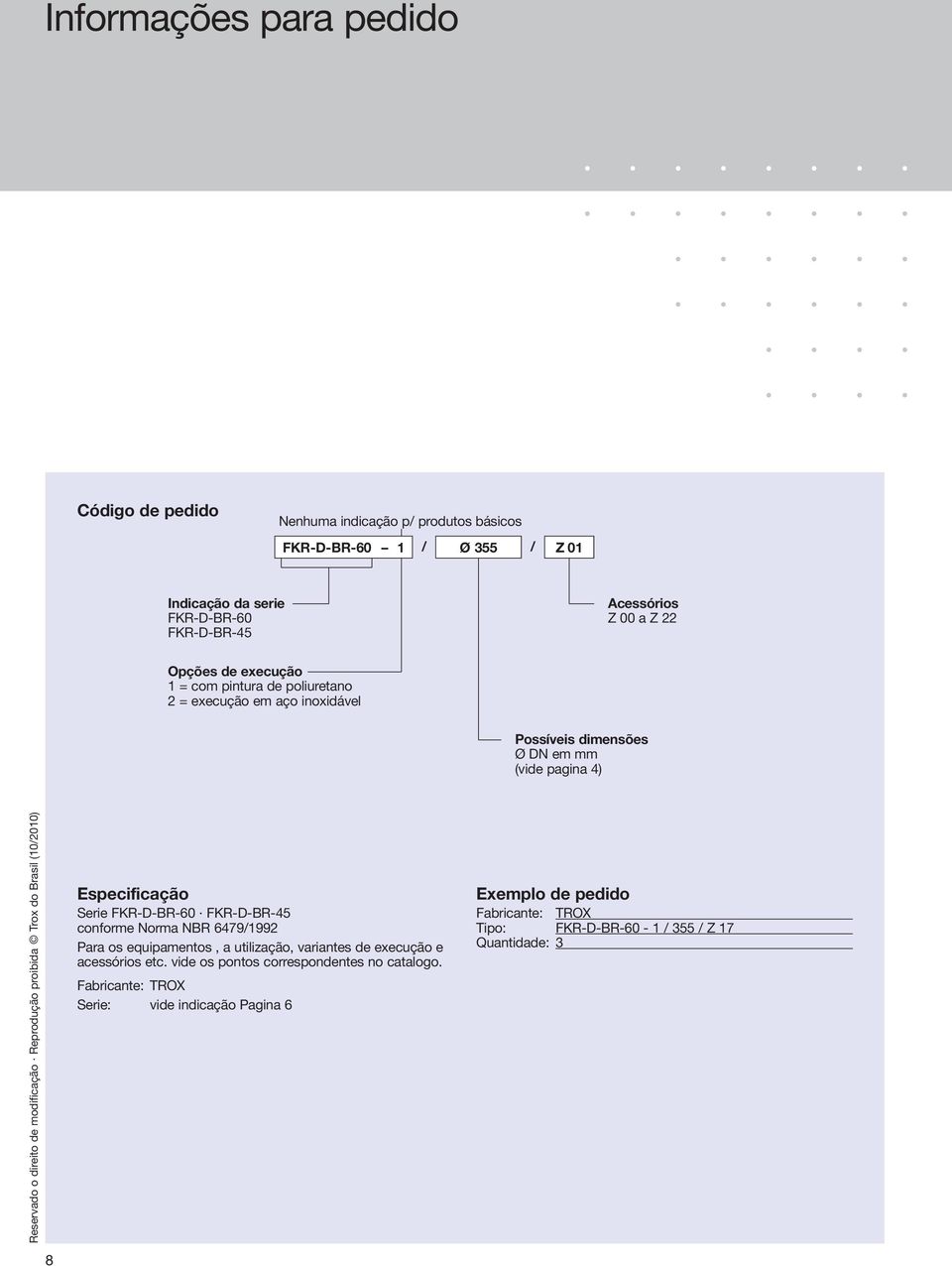 Reprodução proibida Trox do Brasil (10/2010) Especificação conforme Norma NBR 6479/1992 Para os equipamentos, a utilização, variantes de execução e acessórios etc.