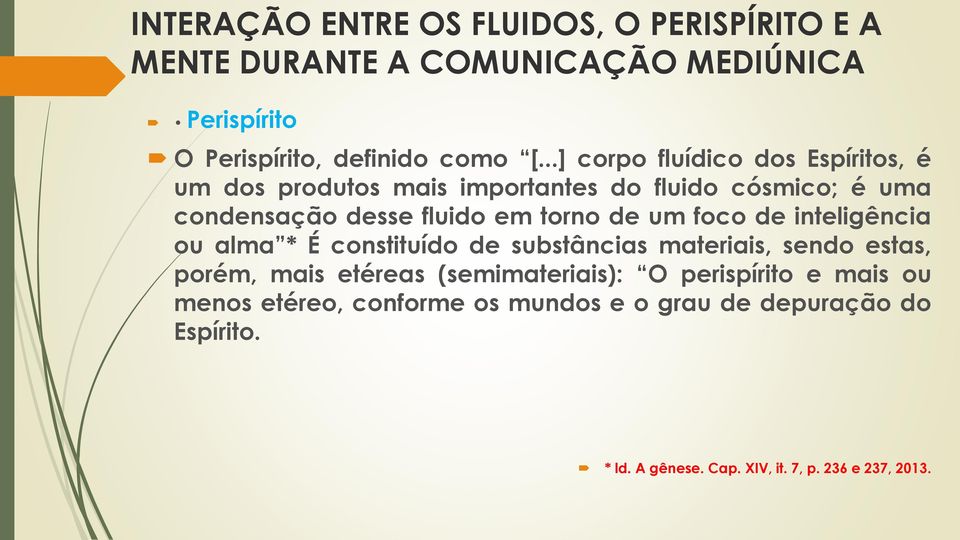 um foco de inteligência ou alma * É constituído de substâncias materiais, sendo estas, porém, mais etéreas (semimateriais): O