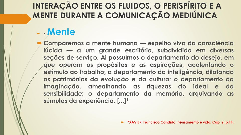 Aí possuímos o departamento do desejo, em que operam os propósitos e as aspirações, acalentando o estímulo ao trabalho; o departamento da inteligência,