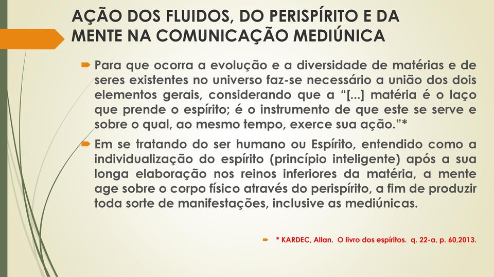 * Em se tratando do ser humano ou Espírito, entendido como a individualização do espírito (princípio inteligente) após a sua longa elaboração nos reinos inferiores da matéria, a