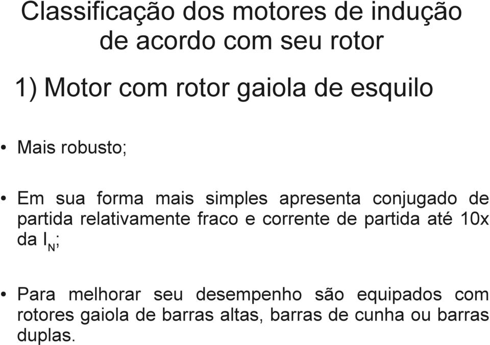 partida relativamente fraco e corrente de partida até 10x da IN; Para melhorar seu