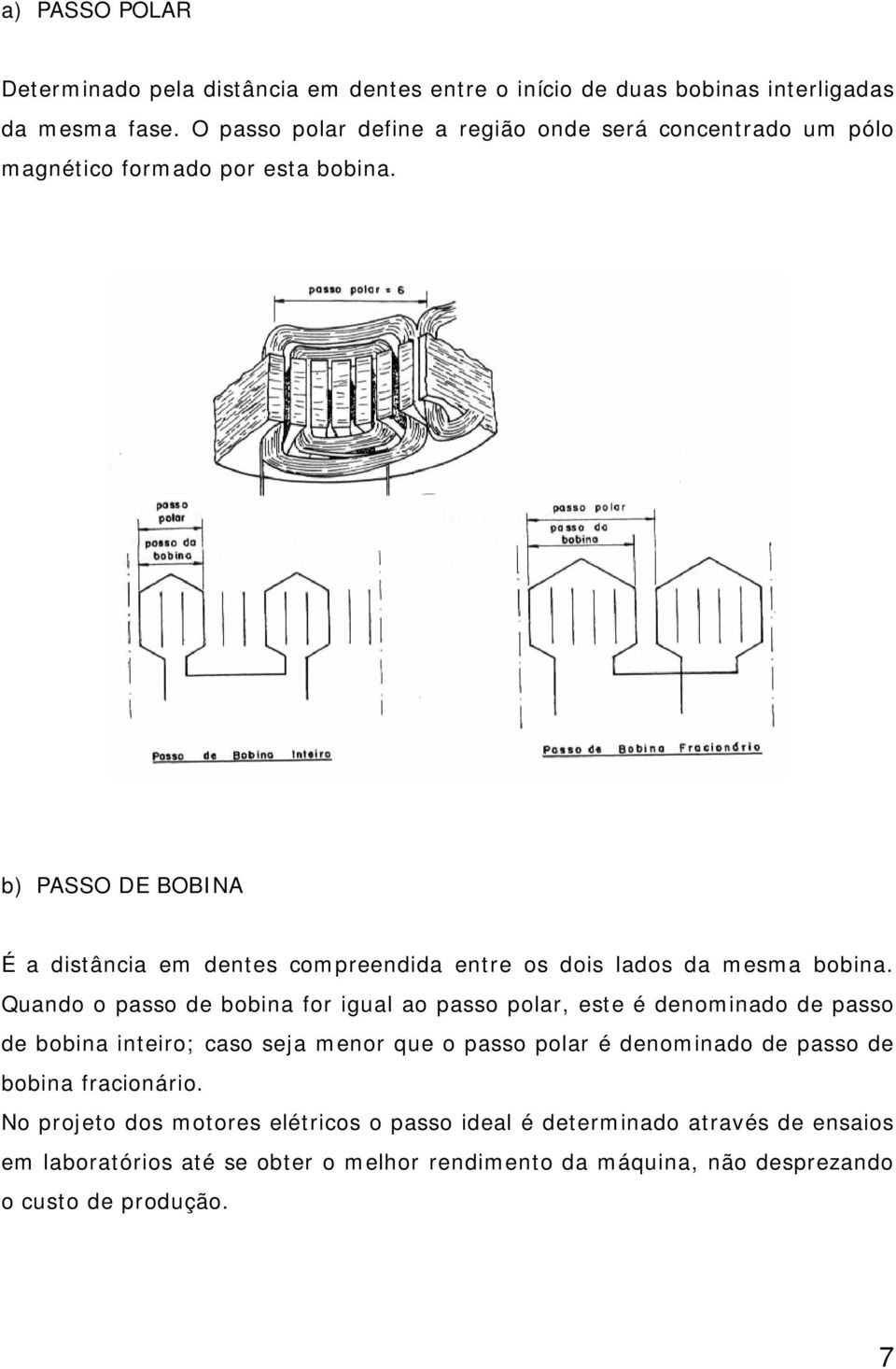 b) PASSO DE BOBINA É a distância em dentes compreendida entre os dois lados da mesma bobina.