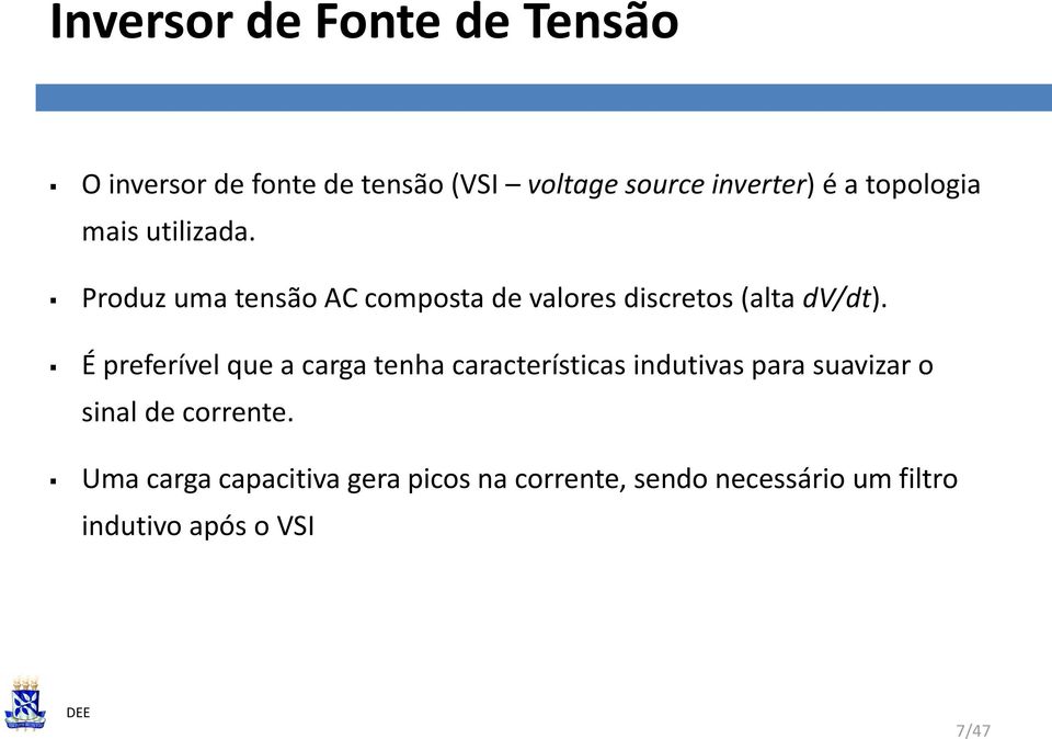 É preferível que a carga tenha características indutivas para suavizar o sinal de corrente.