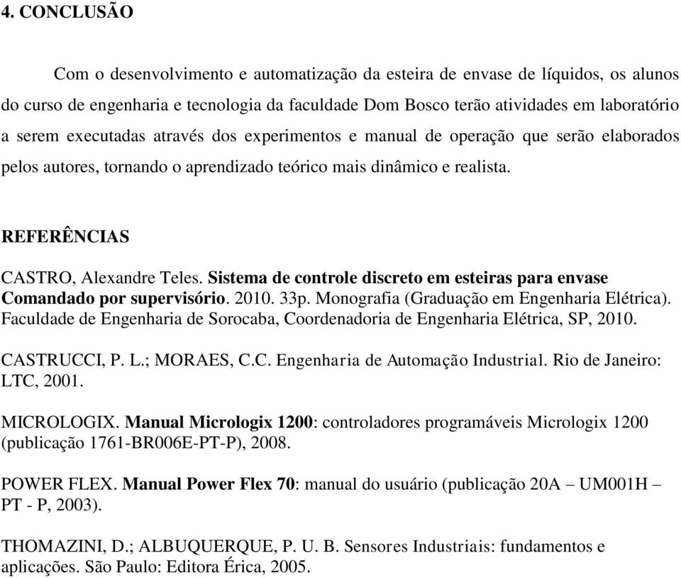 Sistema de controle discreto em esteiras para envase Comandado por supervisório. 2010. 33p. Monografia (Graduação em Engenharia Elétrica).