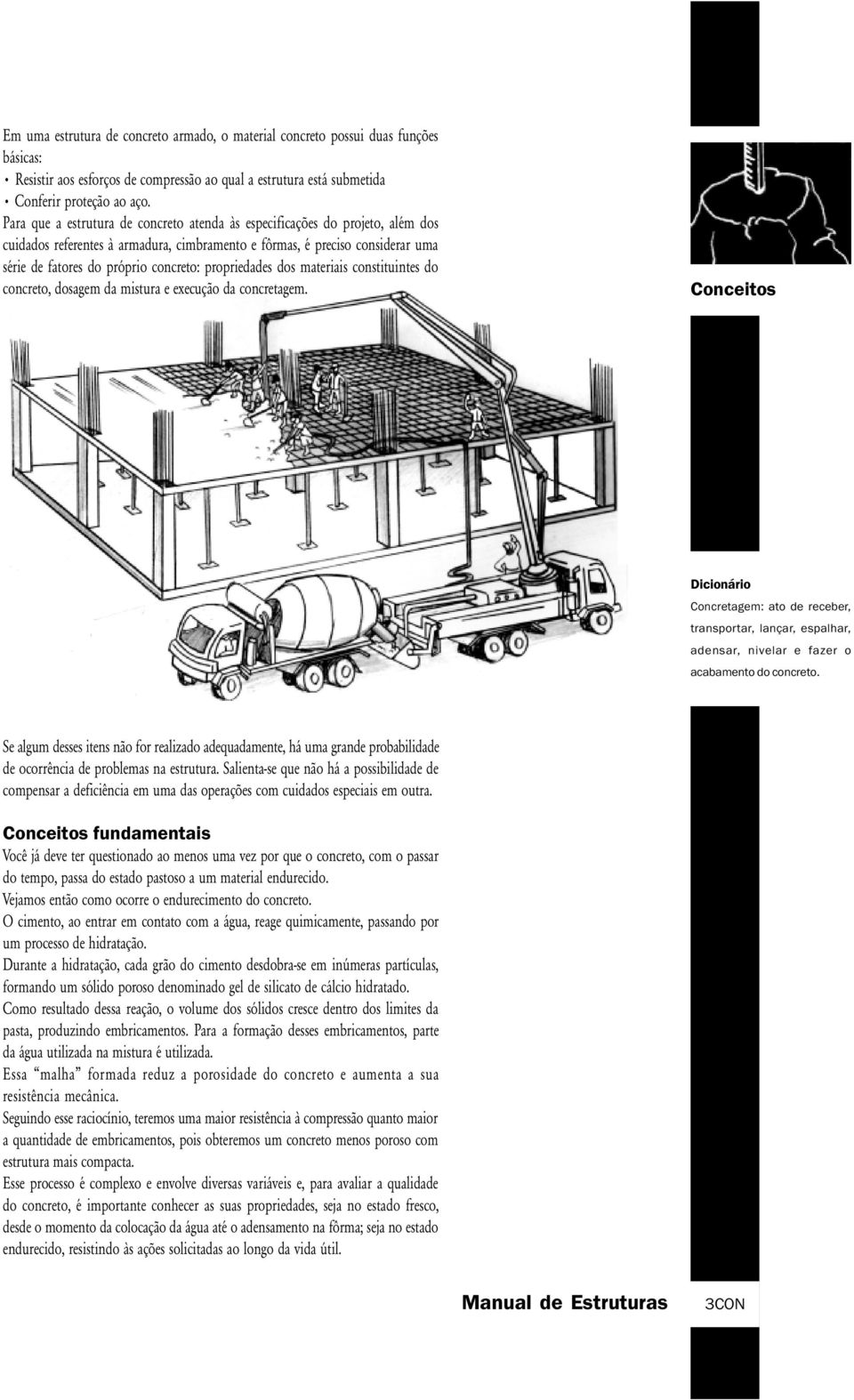 propriedades dos materiais constituintes do concreto, dosagem da mistura e execução da concretagem.