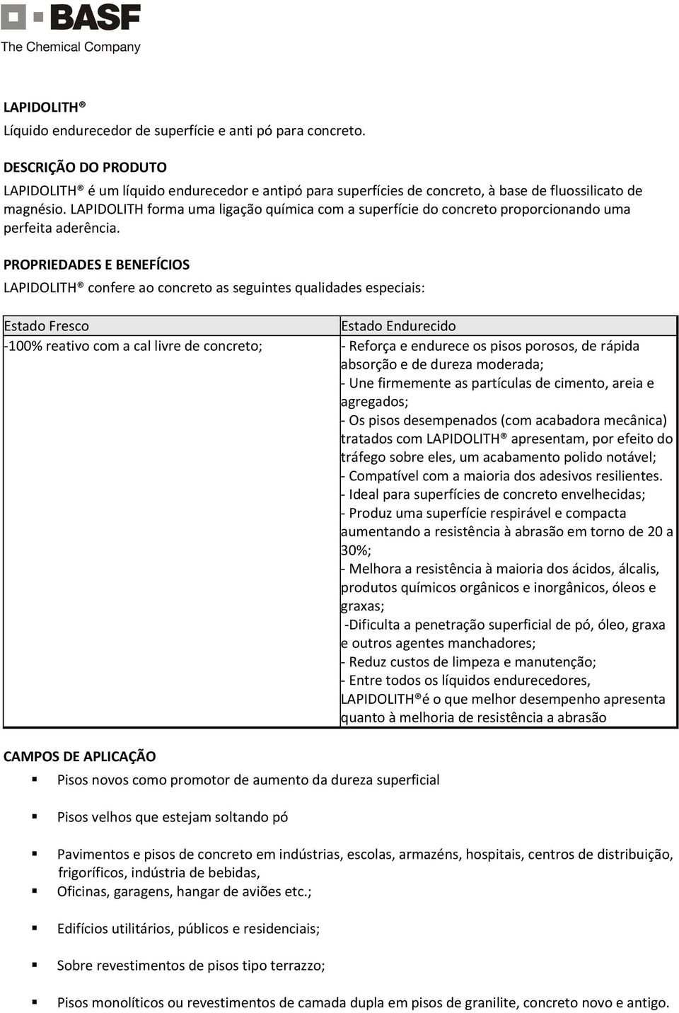 LAPIDOLITH forma uma ligação química com a superfície do concreto proporcionando uma perfeita aderência.