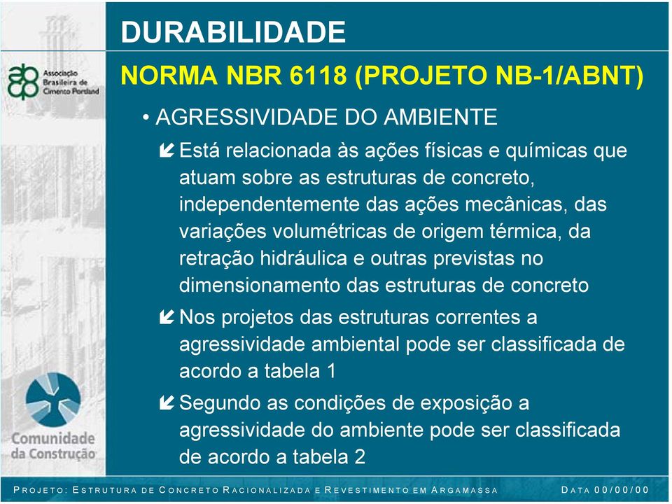 outras previstas no dimensionamento das estruturas de concreto Nos projetos das estruturas correntes a agressividade ambiental pode