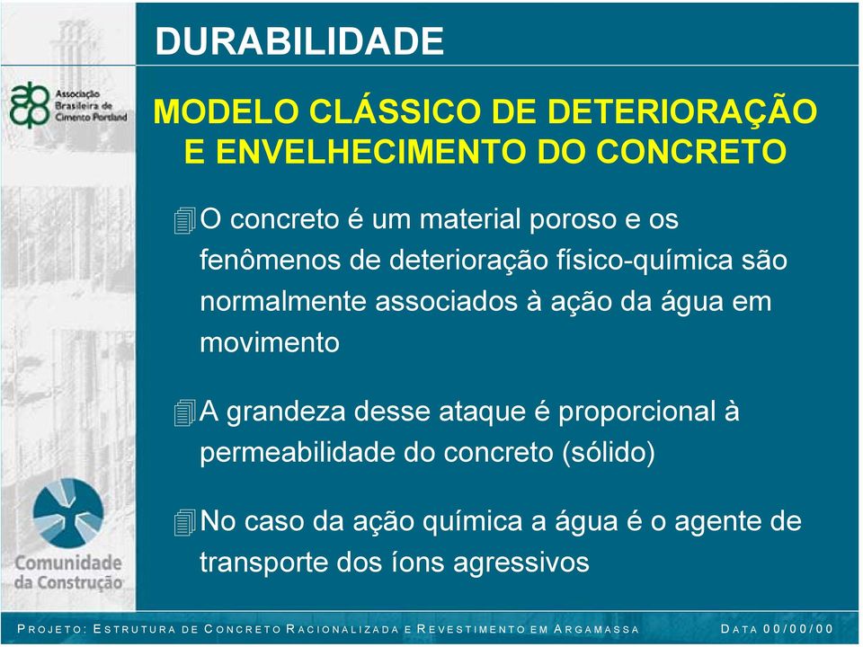 da água em movimento A grandeza desse ataque é proporcional à permeabilidade do