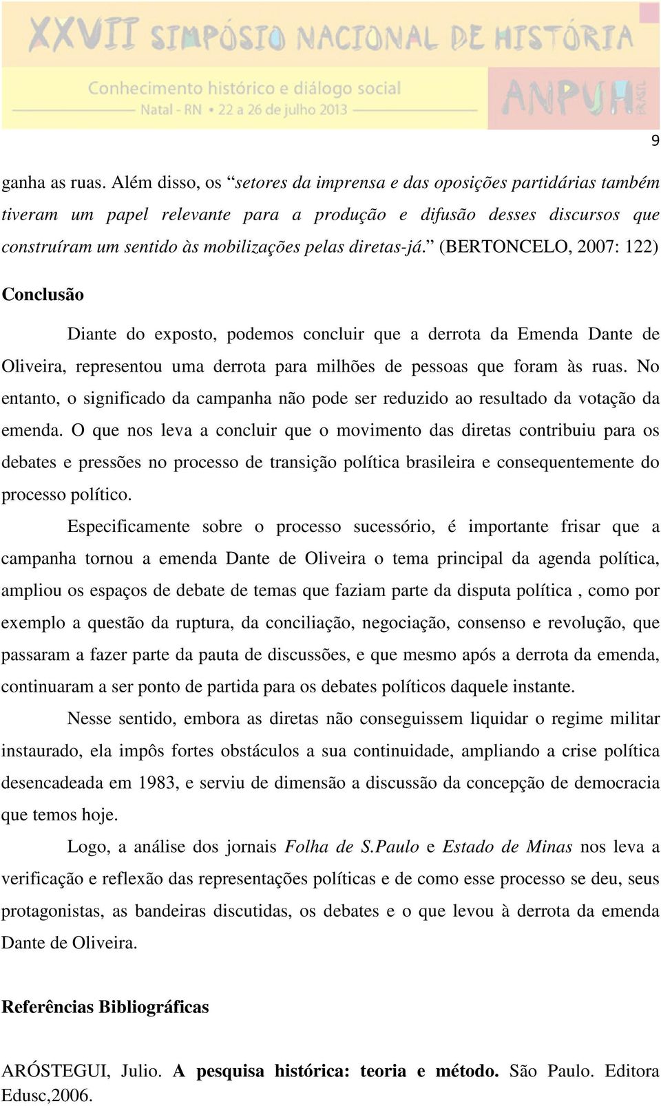 (BERTONCELO, 2007: 122) Conclusão Diante do exposto, podemos concluir que a derrota da Emenda Dante de Oliveira, representou uma derrota para milhões de pessoas que foram às ruas.