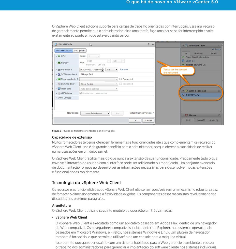 Fluxos de trabalho orientados por interrupção Capacidade de extensão Muitos fornecedores terceiros oferecem ferramentas e funcionalidades úteis que complementam os recursos do vsphere Web Client.