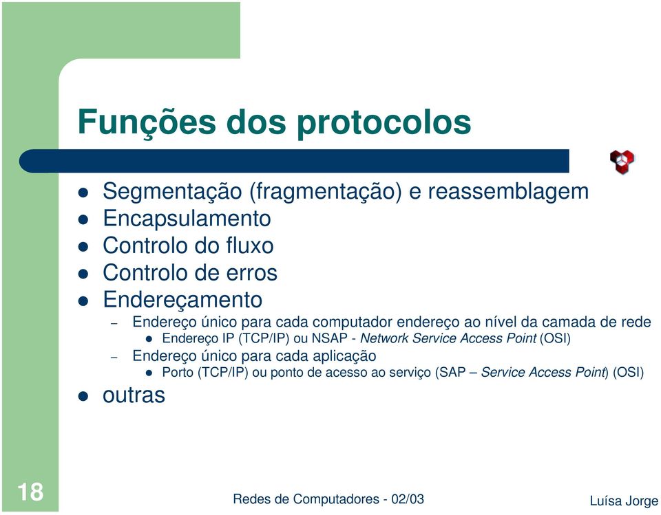 Endereçamento Endereço único para cada computador endereço ao nível da camada de rede!