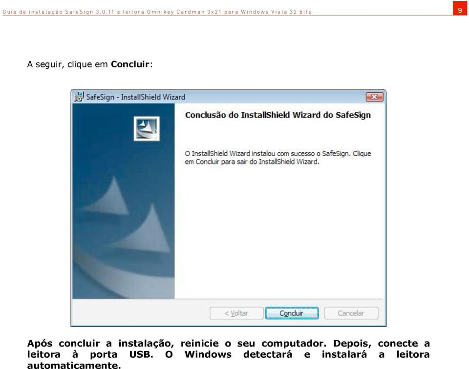 seguir, clique em Concluir: Após concluir a instalação, reinicie o