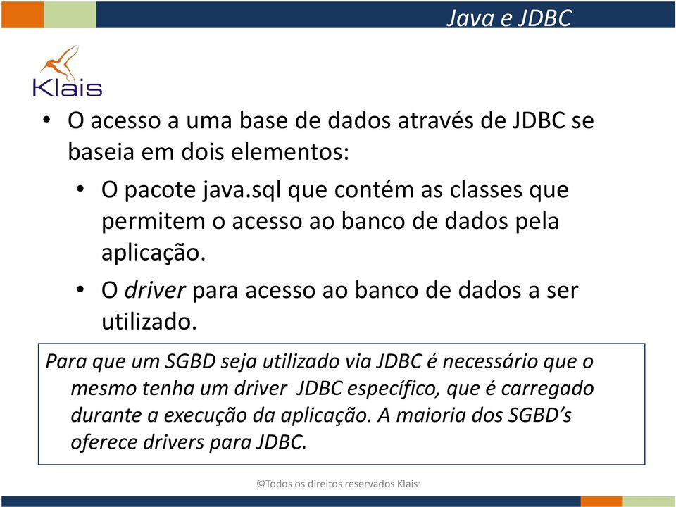 O driverpara acesso ao banco de dados a ser utilizado.