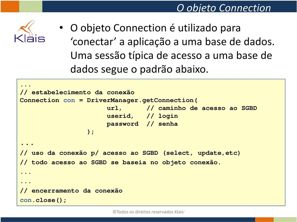 // estabelecimento da conexão Connection con = DriverManager.