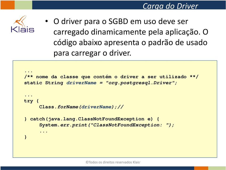 /** nome da classe que contém o driver a ser utilizado **/ static String drivername = "org.