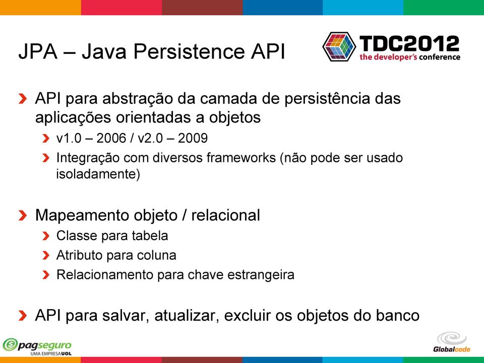 0 2006 / v2.0 2009! Integração com diversos frameworks (não pode ser usado isoladamente)!