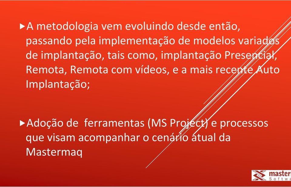 Remota, Remota com vídeos, e a mais recente Auto Implantação; Adoção de