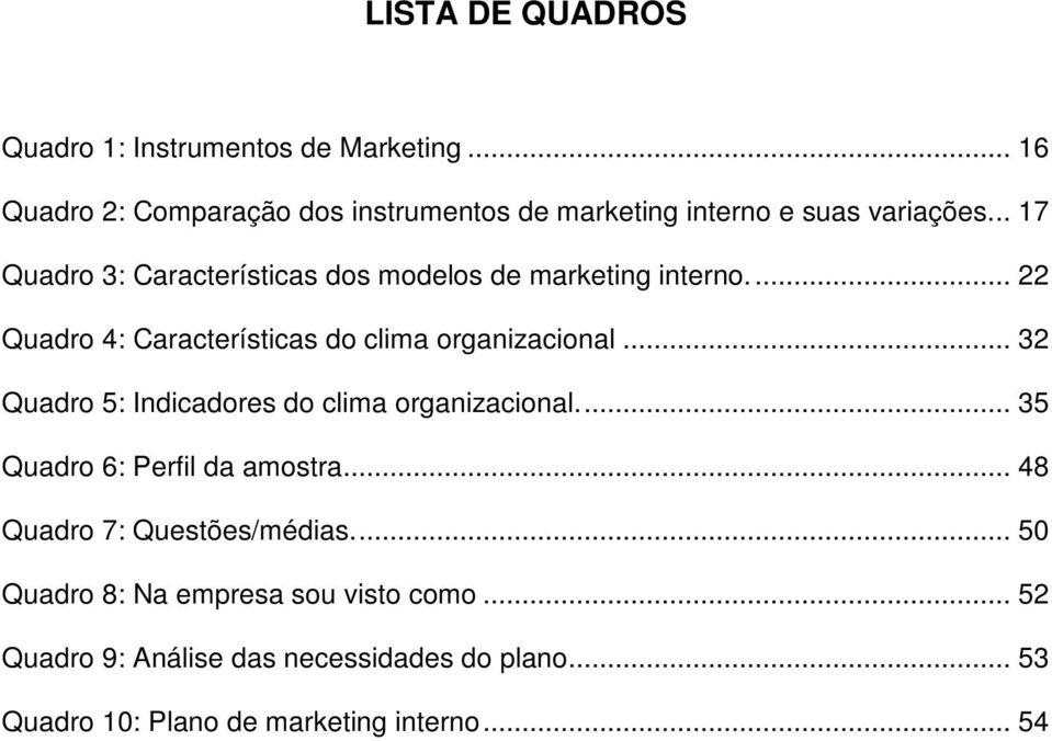 .. 17 Quadro 3: Características dos modelos de marketing interno... 22 Quadro 4: Características do clima organizacional.
