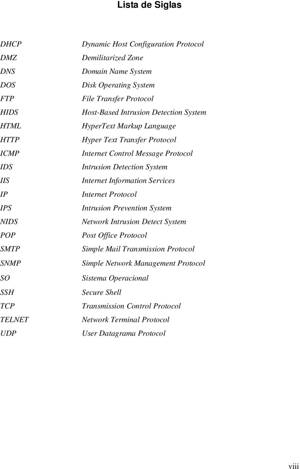 Protocol Intrusion Detection System Internet Information Services Internet Protocol Intrusion Prevention System Network Intrusion Detect System Post Office Protocol Simple