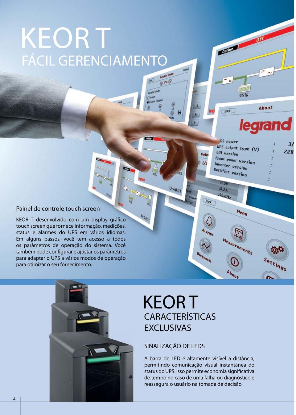 KEOR T desenvolvido com um display gráfico touch screen que fornece informação, medições, status e alarmes do UPS em vários idiomas.