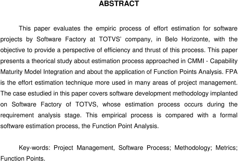 This paper presents a theorical study about estimation process approached in CMMI - Capability Maturity Model Integration and about the application of Function Points Analysis.