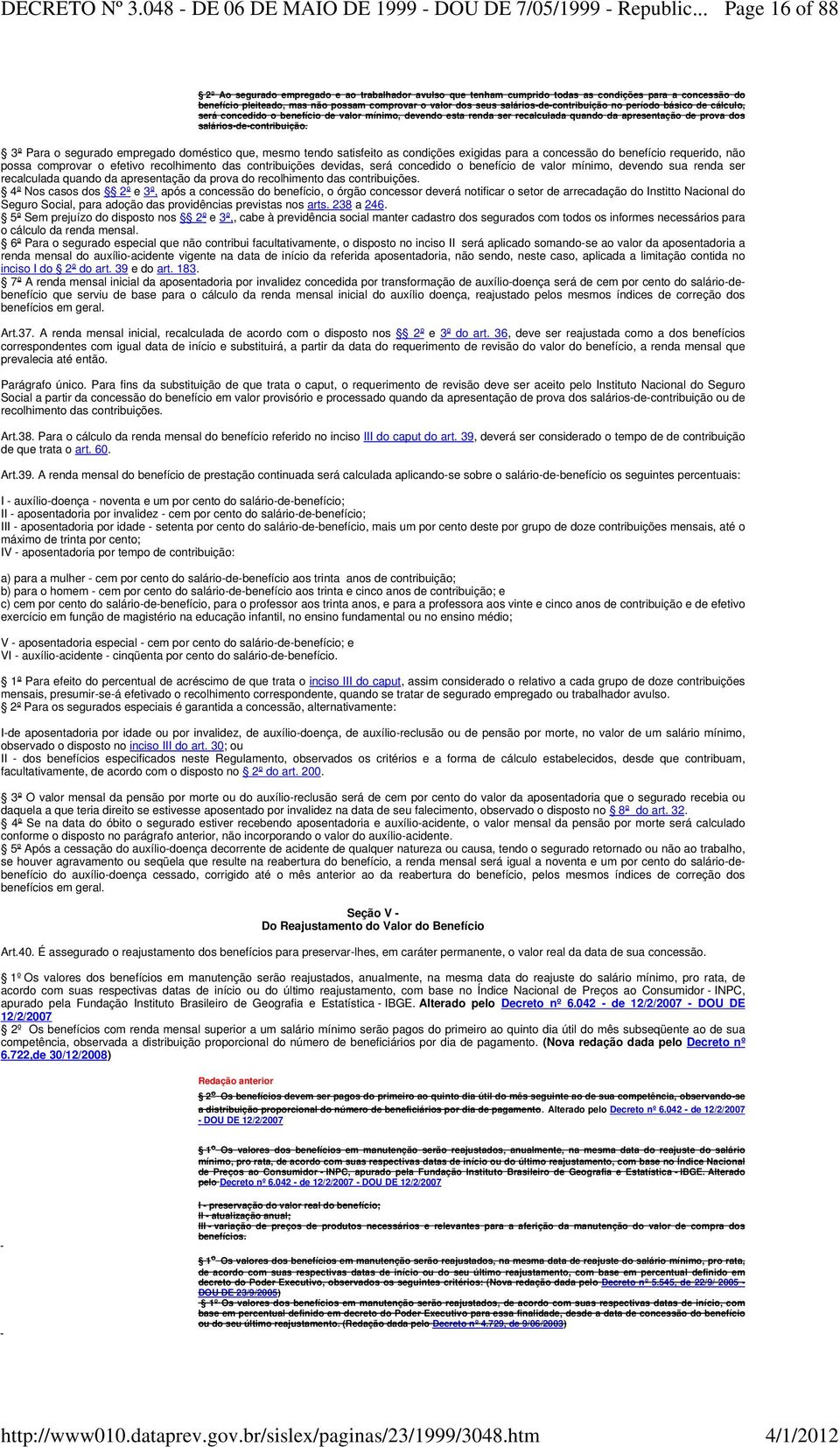 3º Para o segurado empregado doméstico que, mesmo tendo satisfeito as condições exigidas para a concessão do benefício requerido, não possa comprovar o efetivo recolhimento das contribuições devidas,