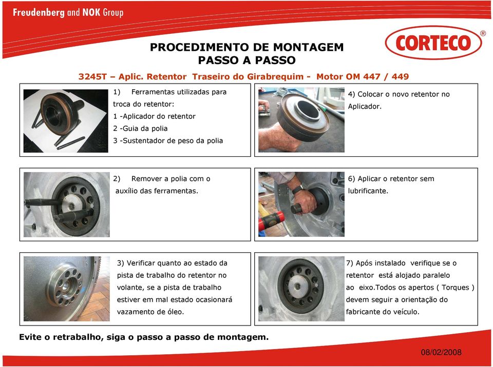 -Sustentador de peso da polia 4) Colocar o novo retentor no Aplicador. 2) Remover a polia com o auxílio das ferramentas.