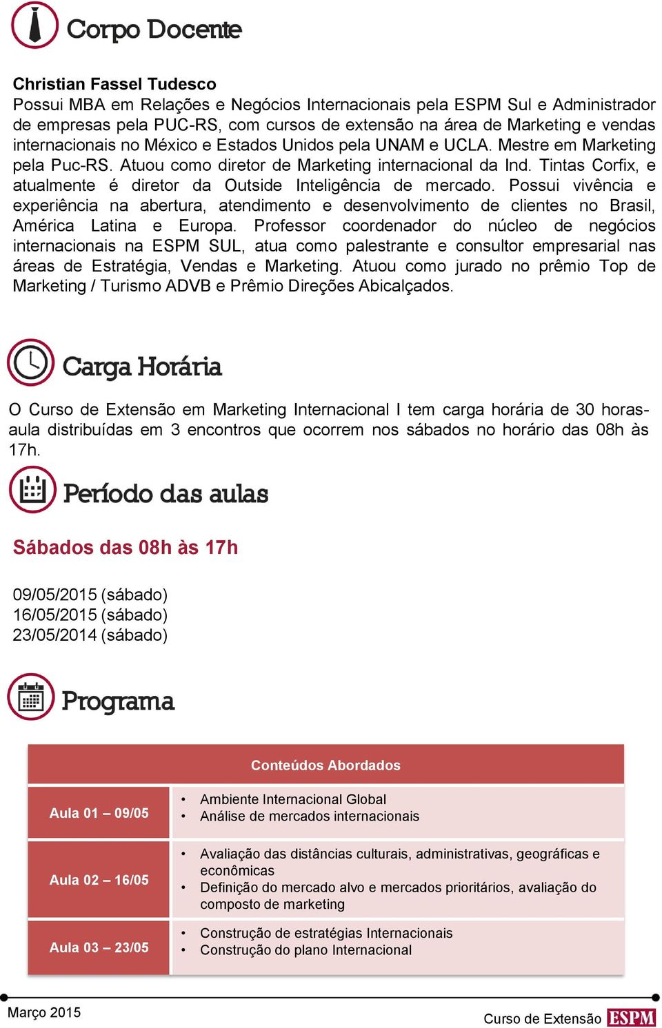 Tintas Corfix, e atualmente é diretor da Outside Inteligência de mercado. Possui vivência e experiência na abertura, atendimento e desenvolvimento de clientes no Brasil, América Latina e Europa.