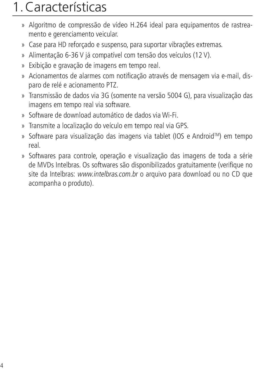 Acionamentos de alarmes com notificação através de mensagem via e-mail, disparo de relé e acionamento PTZ.