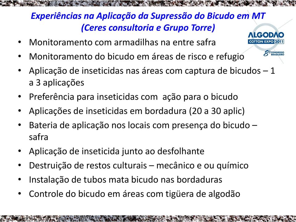 inseticidas em bordadura (20 a 30 aplic) Bateria de aplicação nos locais com presença do bicudo safra Aplicação de inseticida junto ao